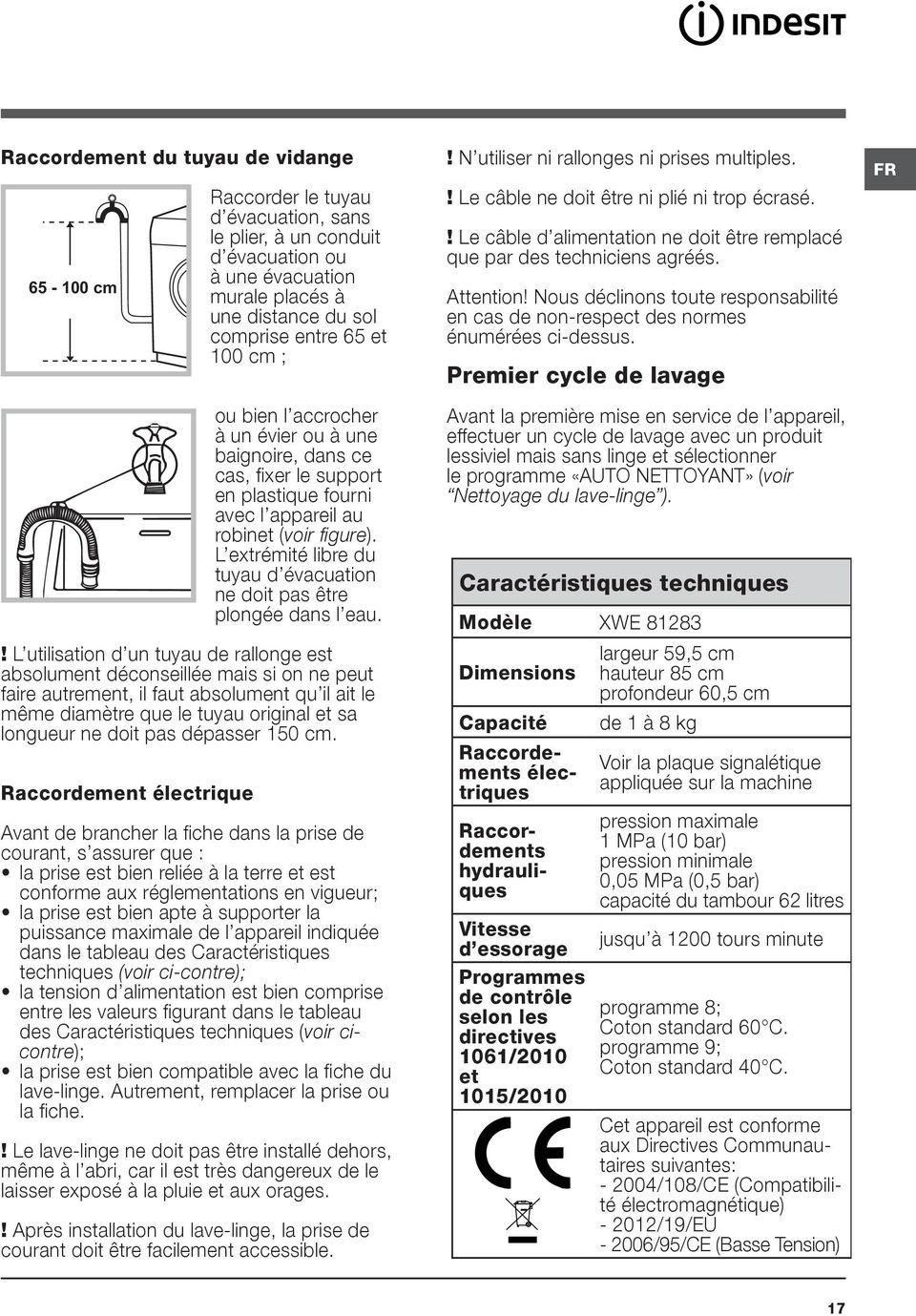 L extrémité libre du tuyau d évacuation ne doit pas être plongée dans l eau.