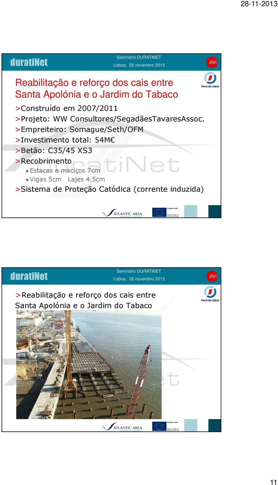 >Empreiteiro: Somague/Seth/OFM >Investimento total: 54M >Betão: C35/45 XS3 >Recobrimento Estacas e