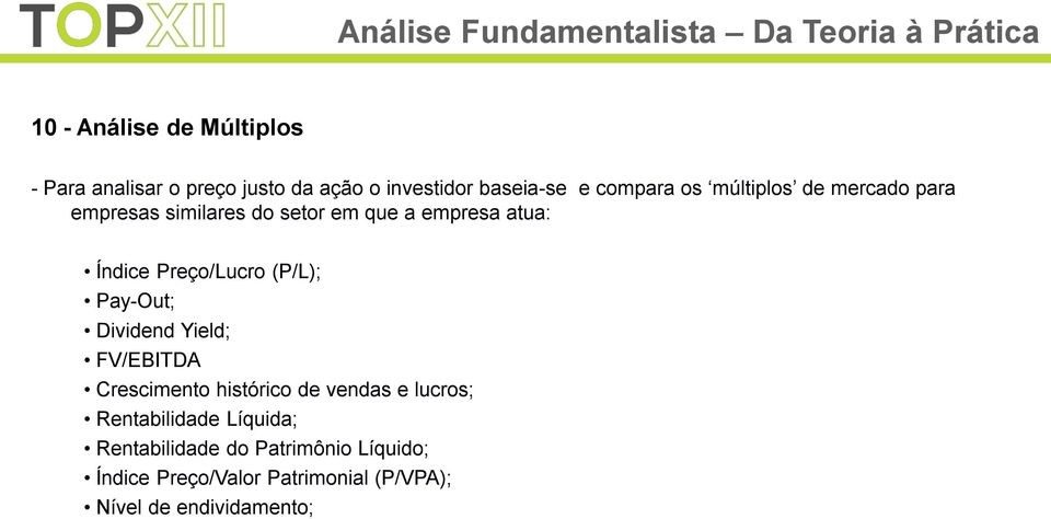 (P/L); Pay-Out; Dividend Yield; FV/EBITDA Crescimento histórico de vendas e lucros; Rentabilidade