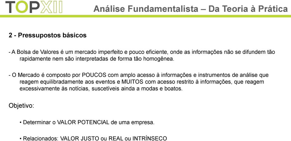 - O Mercado é composto por POUCOS com amplo acesso à informações e instrumentos de análise que reagem equilibradamente aos eventos e