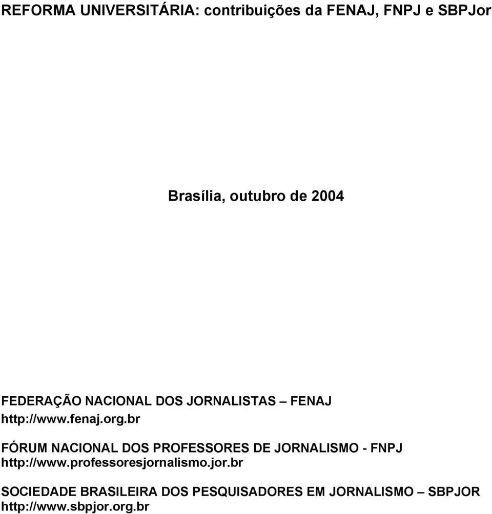 br FÓRUM NACIONAL DOS PROFESSORES DE JORNALISMO - FNPJ http://www.