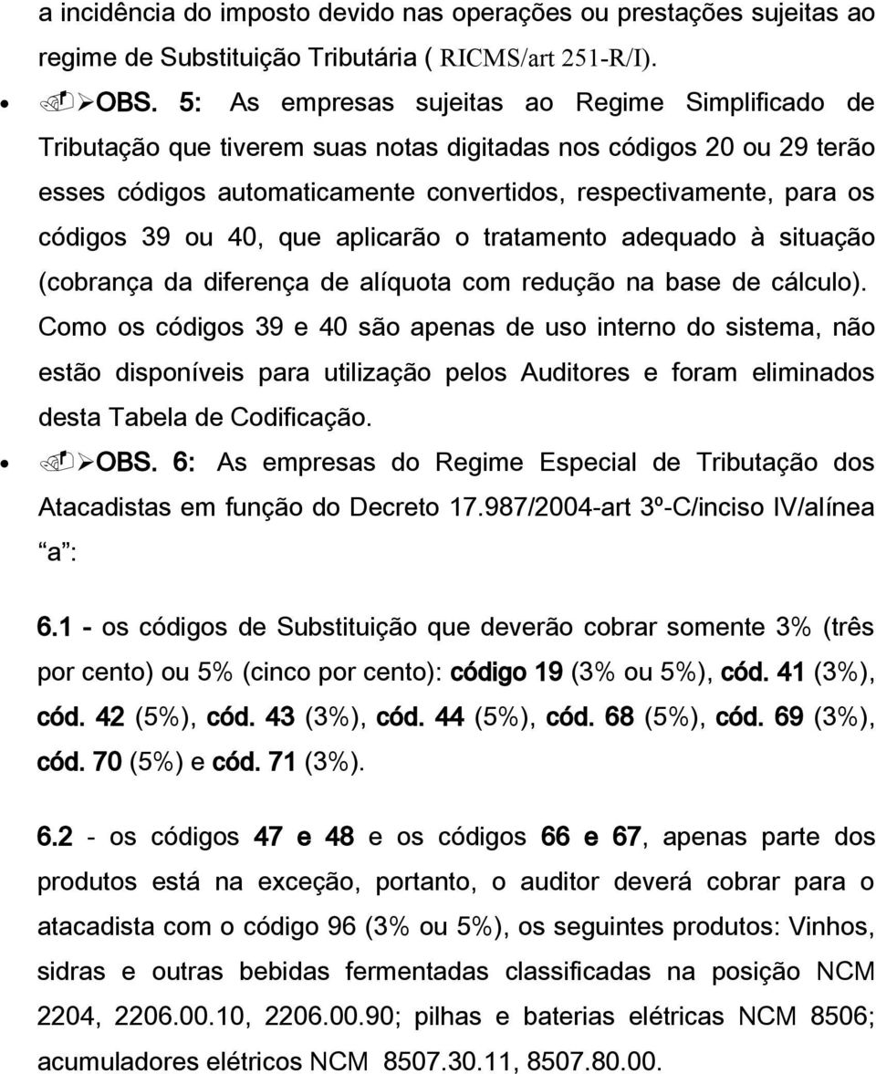 ou 40, que aplicarão o tratamento adequado à situação (cobrança da diferença de alíquota com redução na base de cálculo).