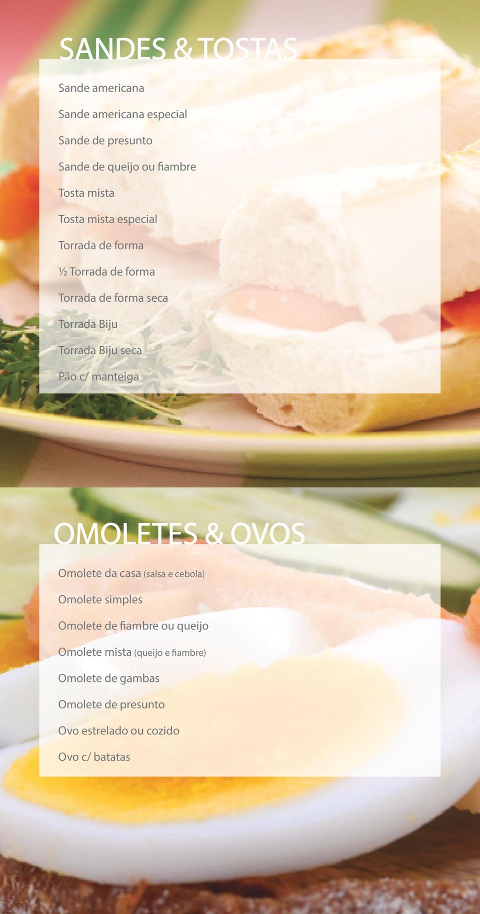 OMOLETES & OVOS Omolete da casa (salsa e cebola) Omolete simples Omolete de fiambre ou queijo Omolete mista (queijo e