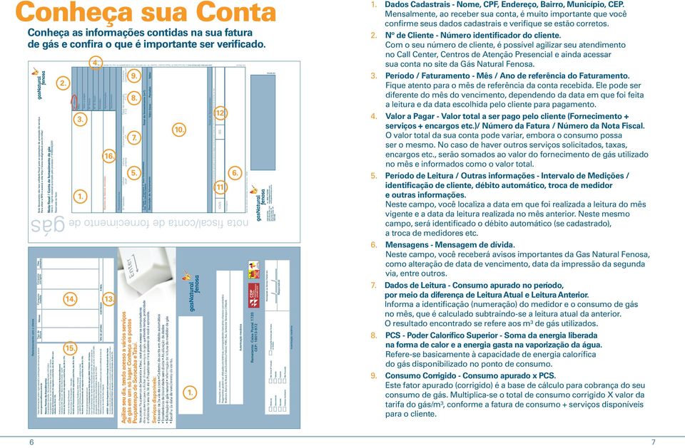 16. 13. Para informações sobre o gás natural e solicitações de serviços, acesse: www.gasnaturalfenosa.com.