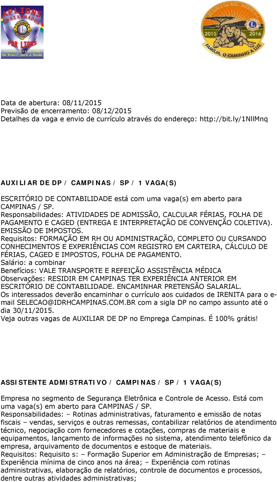 Responsabilidades: ATIVIDADES DE ADMISSÃO, CALCULAR FÉRIAS, FOLHA DE PAGAMENTO E CAGED (ENTREGA E INTERPRETAÇÃO DE CONVENÇÃO COLETIVA). EMISSÃO DE IMPOSTOS.