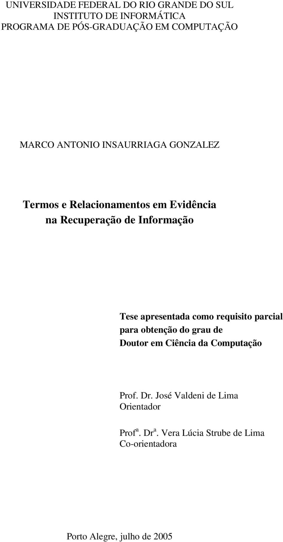 apresentada como requisito parcial para obtenção do grau de Doutor em Ciência da Computação Prof. Dr.