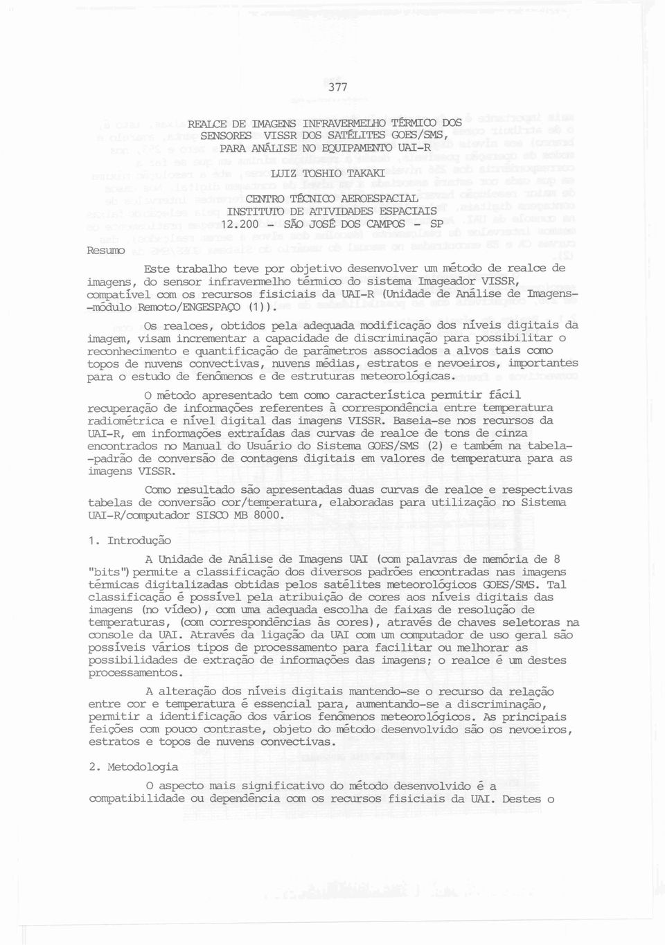 200 - são JOSÉ DOS CAMPOS - SP Este trabalho teve por objetivo desenvolver um métcxio de realce de imagens, do sensor infravermelho ténnico do sistema Imageador VISSR, compativel com os recursos