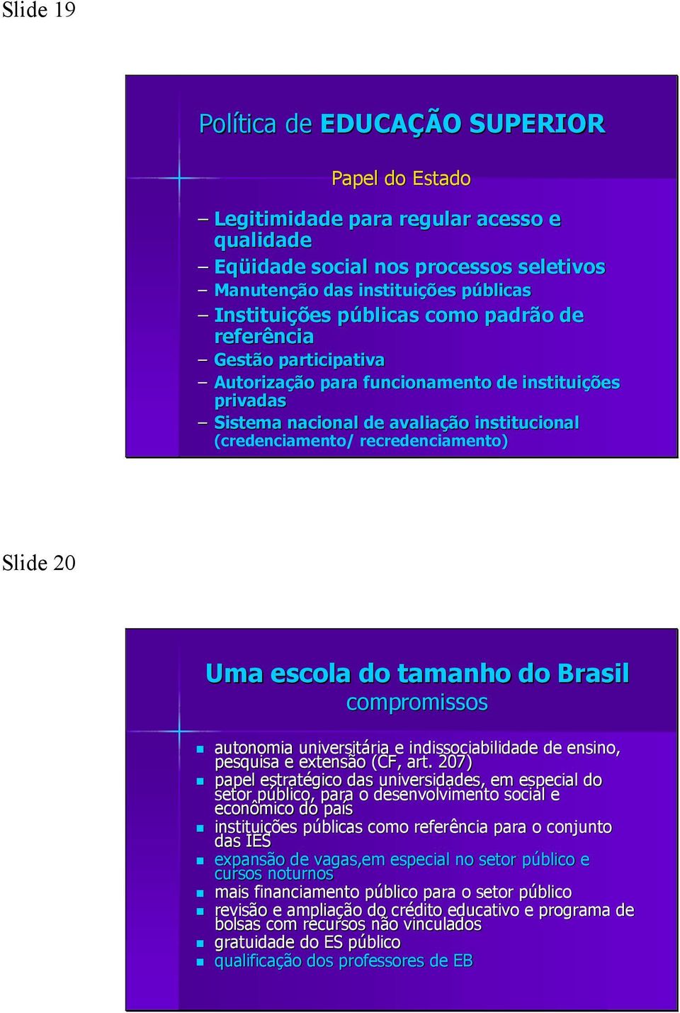 escola do tamanho do Brasil compromissos autonomia universitária ria e indissociabilidade de ensino, pesquisa e extensão (CF, art.