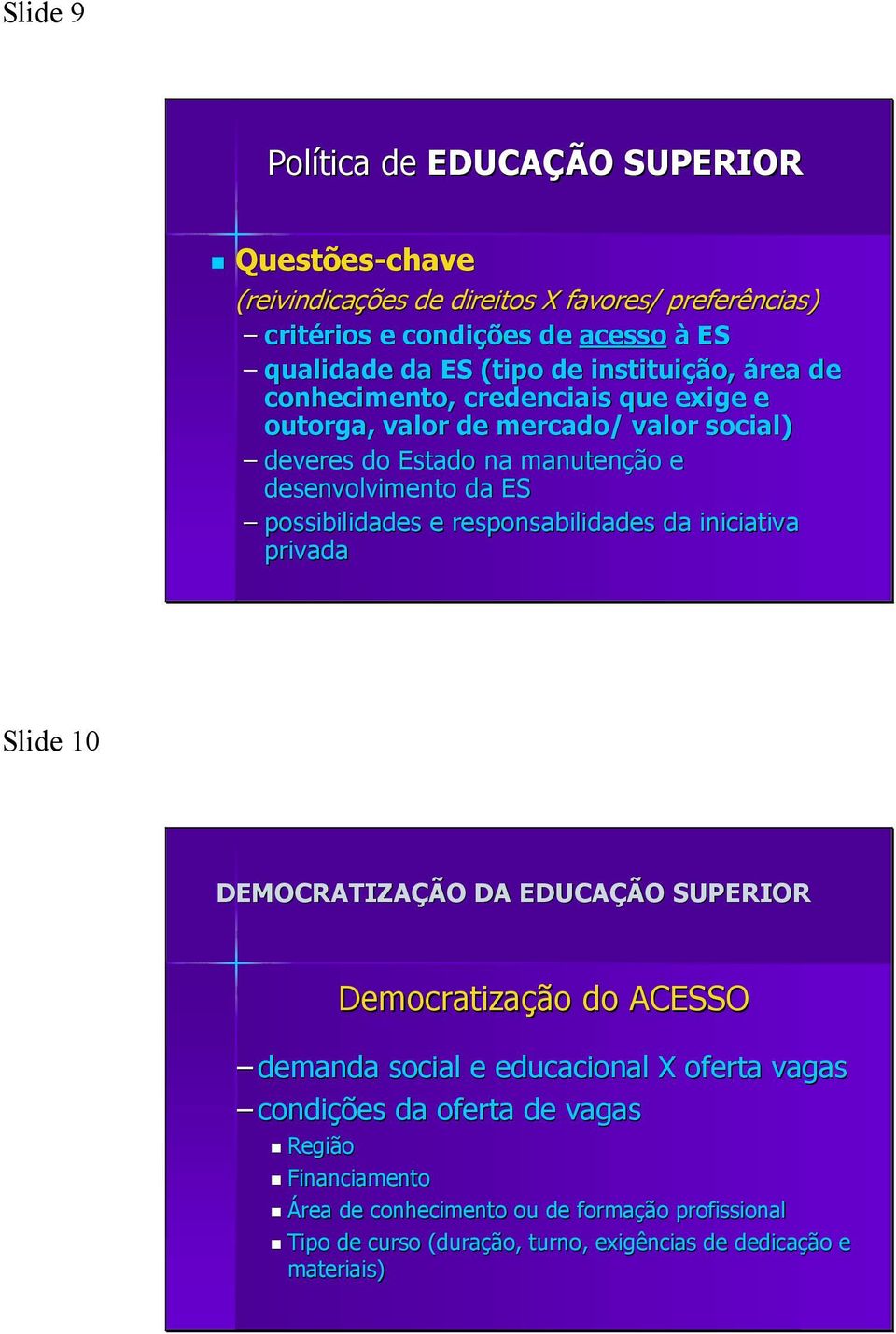 possibilidades e responsabilidades da iniciativa privada Slide 10 DEMOCRATIZAÇÃO DA EDUCAÇÃO SUPERIOR Democratização do ACESSO demanda social e educacional X oferta