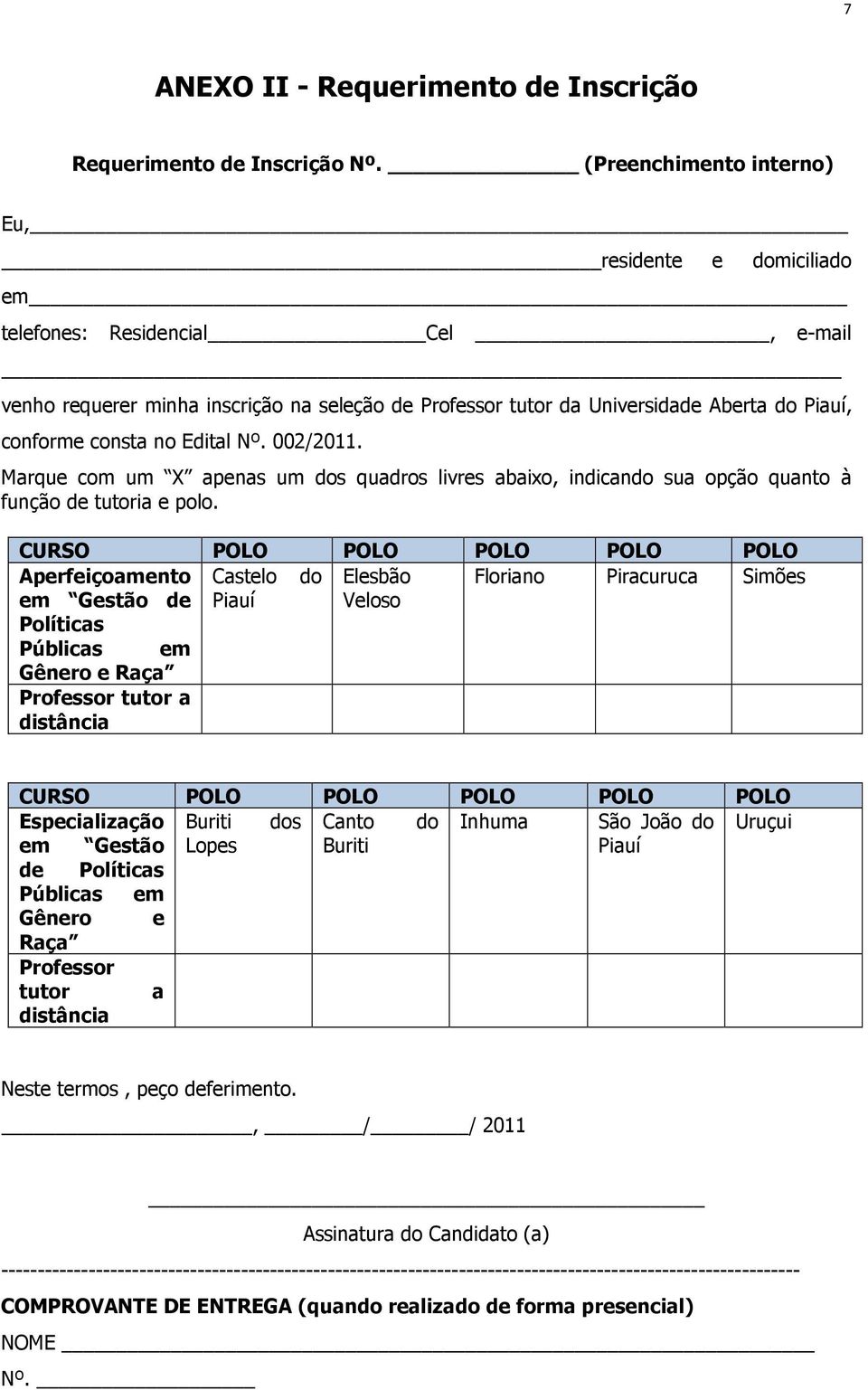 no Edital Nº. 002/2011. Marque com um X apenas um dos quadros livres abaixo, indicando sua opção quanto à função de tutoria e polo.