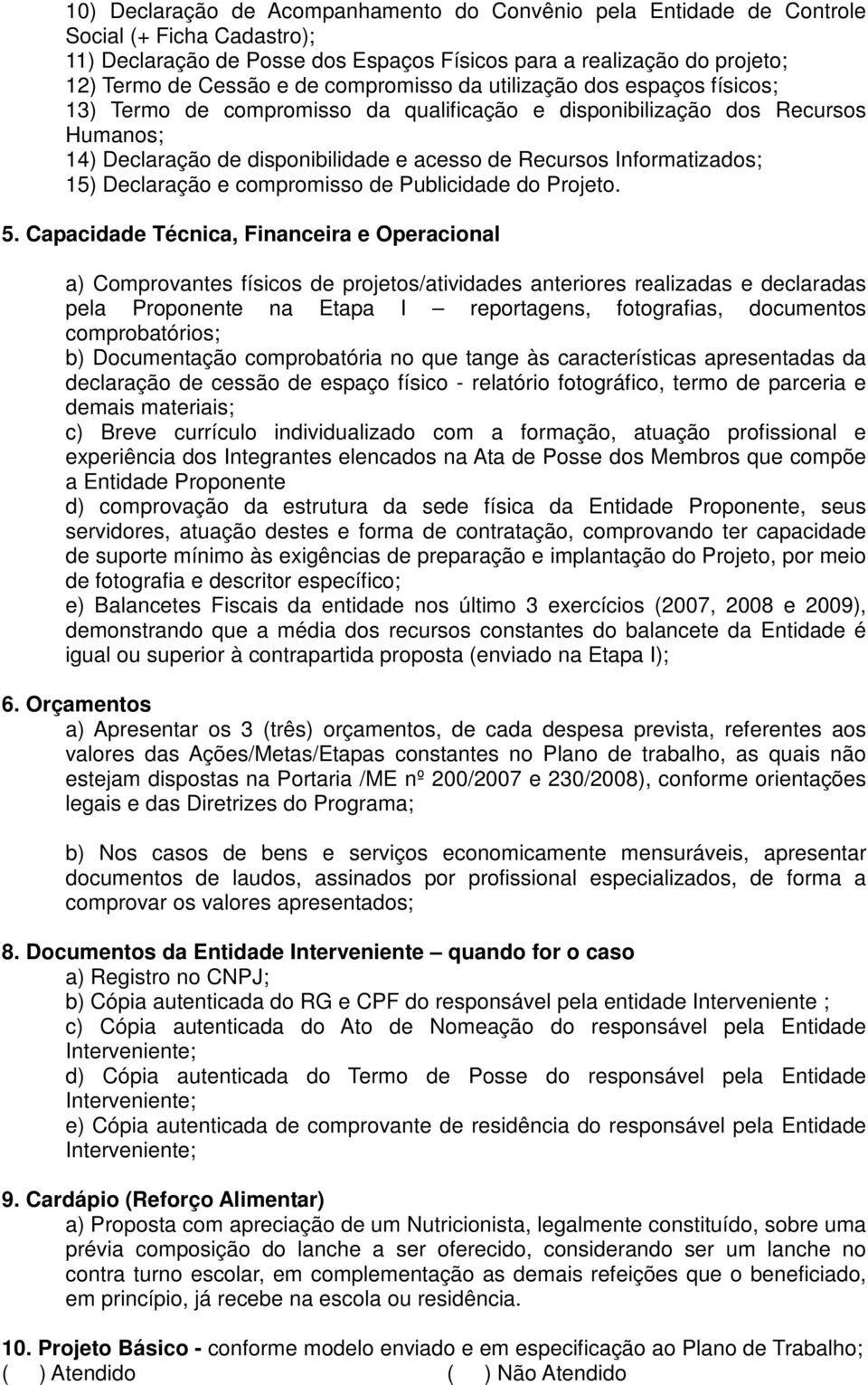 15) Declaração e compromisso de Publicidade do Projeto. 5.