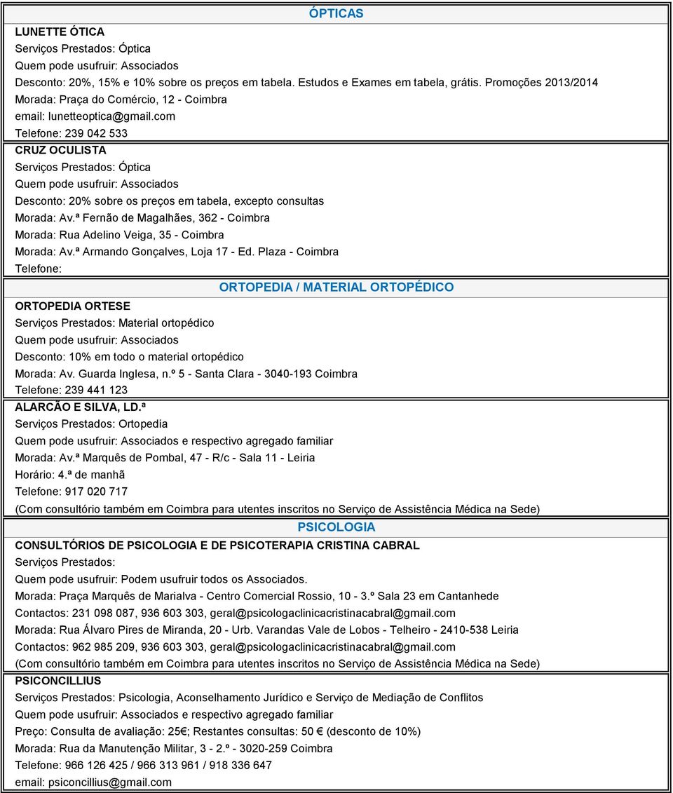 com Telefone: 239 042 533 CRUZ OCULISTA Óptica Desconto: 20% sobre os preços em tabela, excepto consultas Morada: Av.