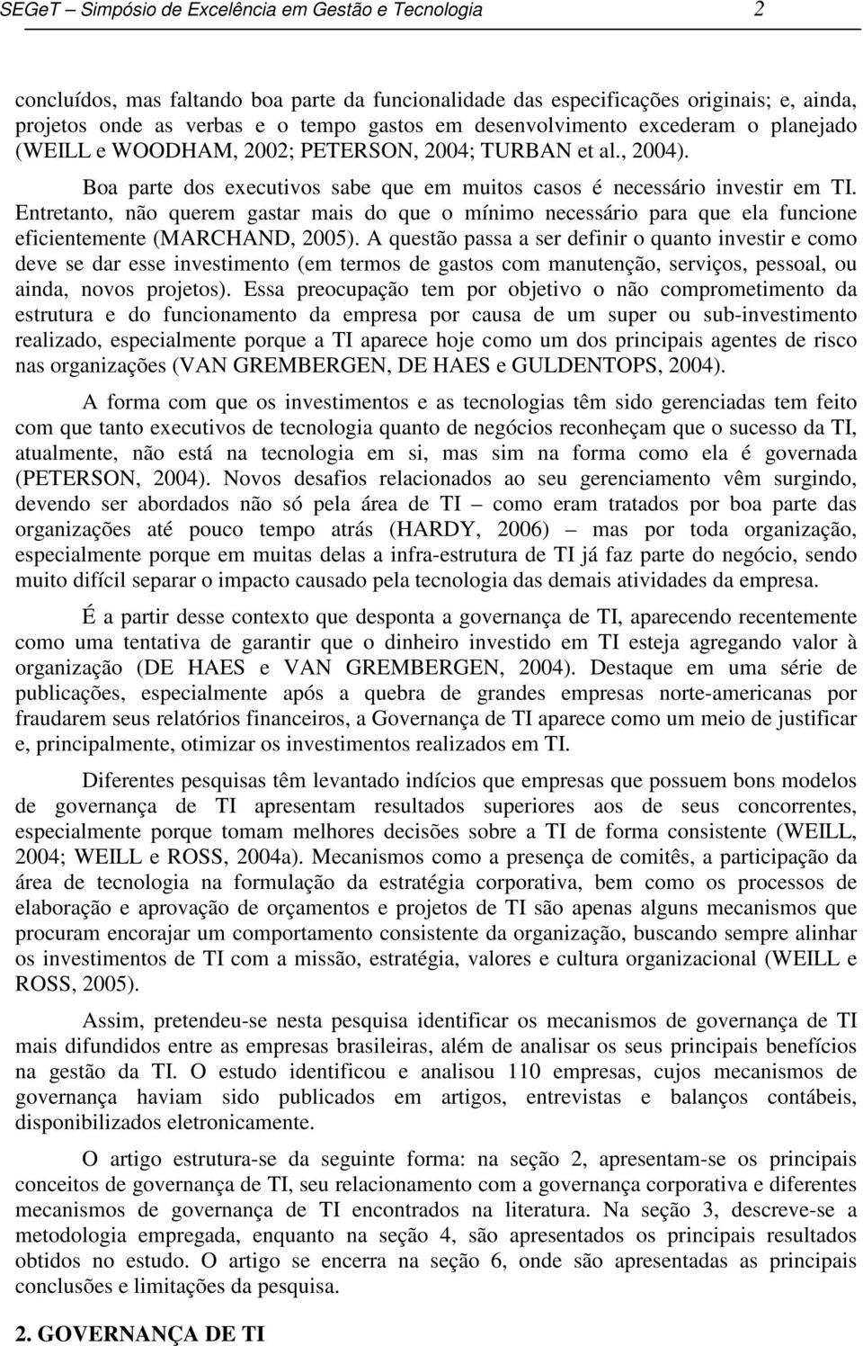 Entretanto, não querem gastar mais do que o mínimo necessário para que ela funcione eficientemente (MARCHAND, 2005).