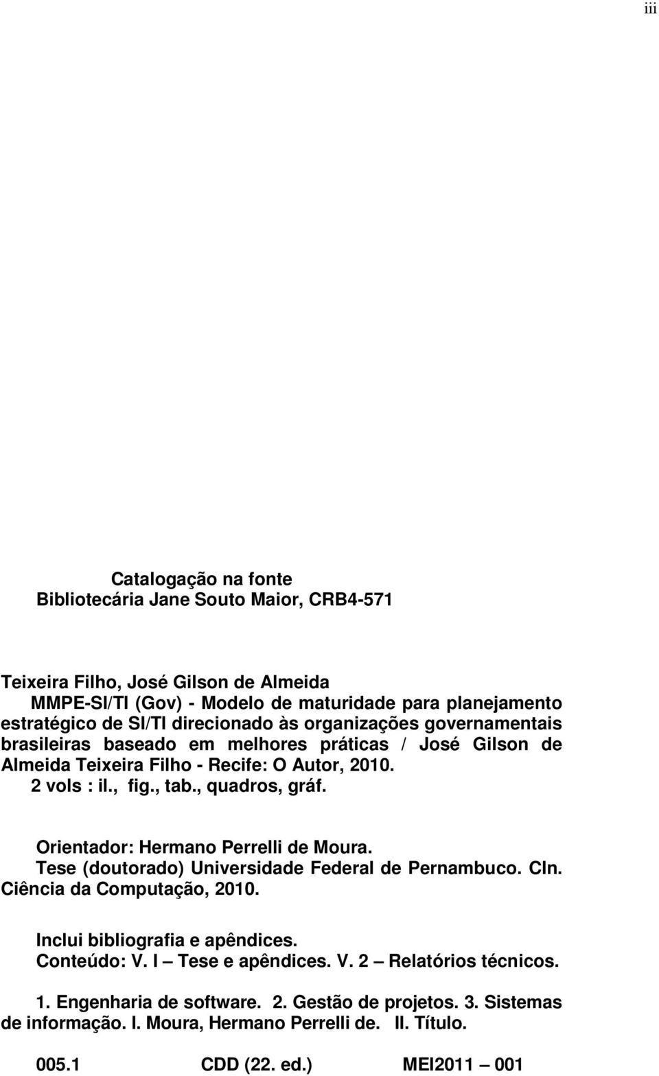 Orientador: Hermano Perrelli de Moura. Tese (doutorado) Universidade Federal de Pernambuco. CIn. Ciência da Computação, 2010. Inclui bibliografia e apêndices. Conteúdo: V.