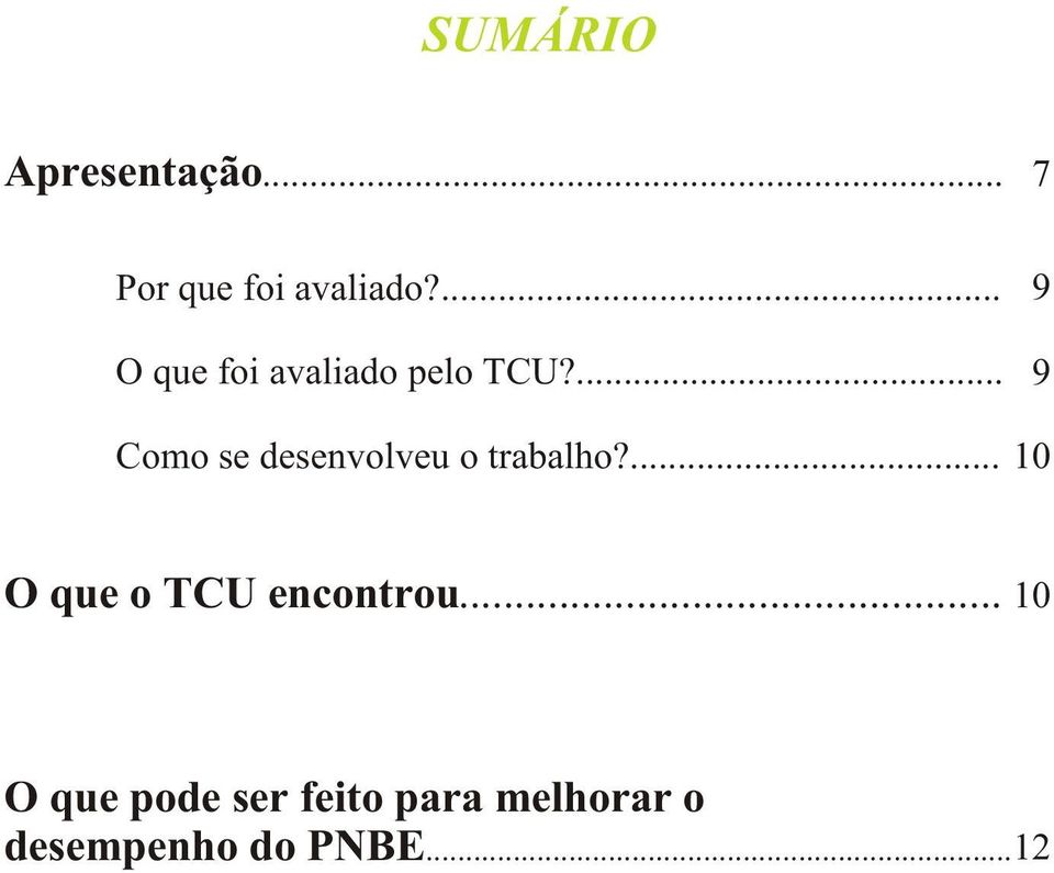 ... 9 9 Como se desenvolveu o trabalho?