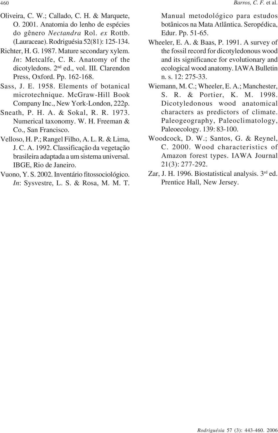 McGraw-Hill Book Company Inc., New York-London, 222p. Sneath, P. H. A. & Sokal, R. R. 1973. Numerical taxonomy. W. H. Freeman & Co., San Francisco. Velloso, H. P.; Rangel Filho, A. L. R. & Lima, J. C. A. 1992.