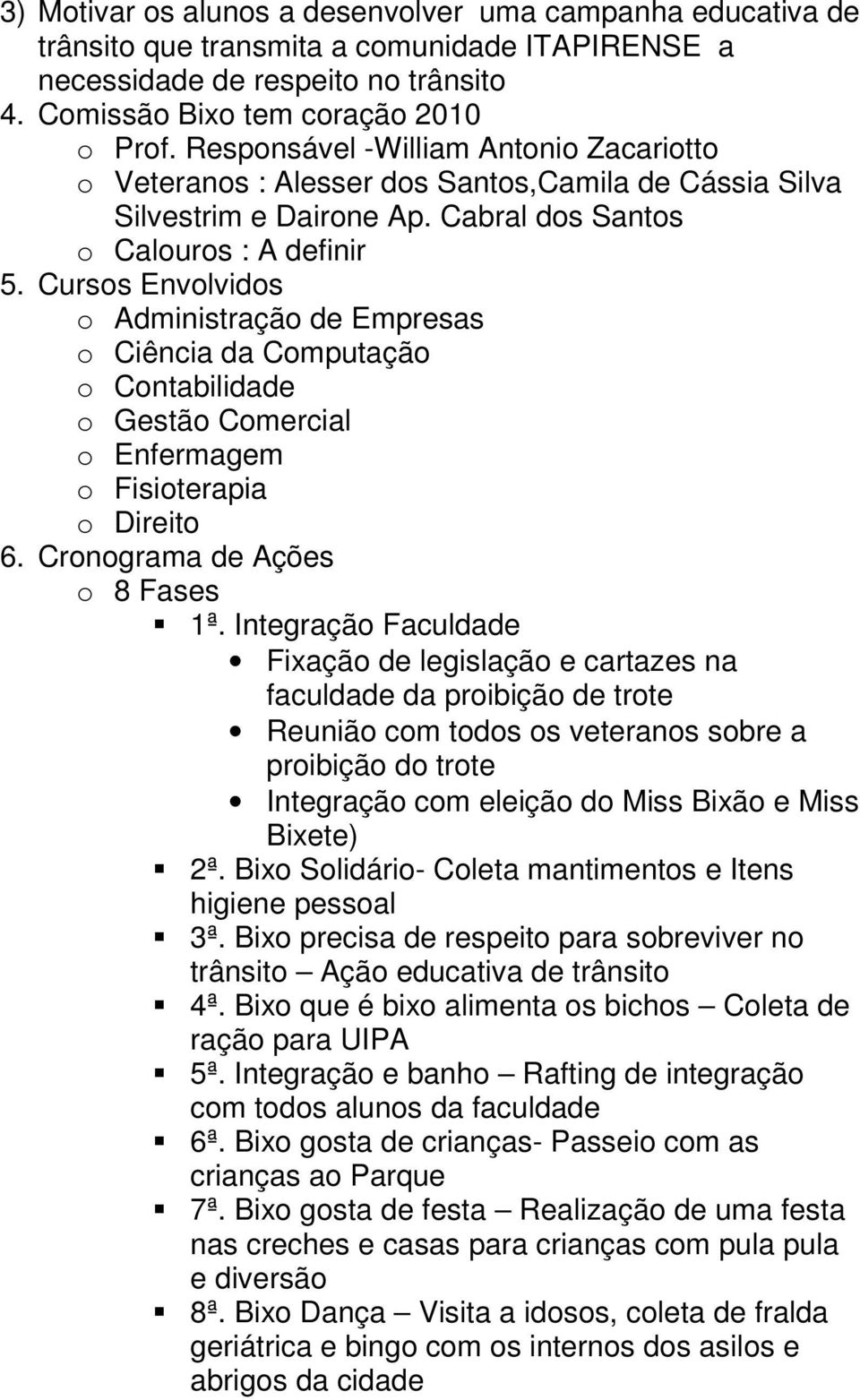 Cursos Envolvidos o Administração de Empresas o Ciência da Computação o Contabilidade o Gestão Comercial o Enfermagem o Fisioterapia o Direito 6. Cronograma de Ações o 8 Fases 1ª.