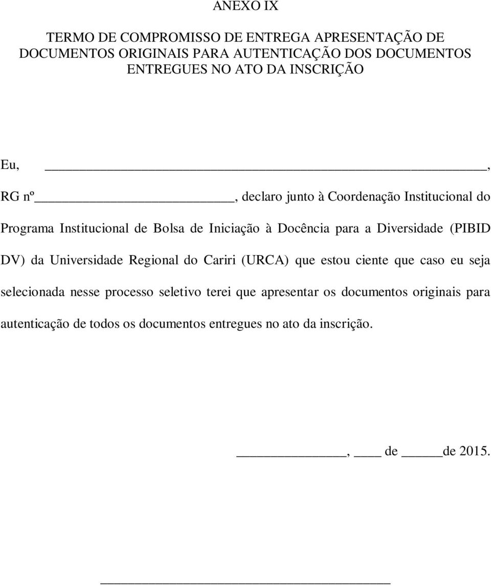 Diversidade (PIBID DV) da Universidade Regional do Cariri (URCA) que estou ciente que caso eu seja selecionada nesse processo