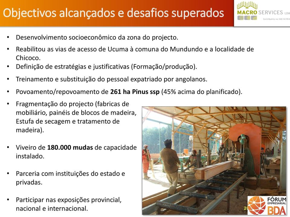 Treinamento e substituição do pessoal expatriado por angolanos. Povoamento/repovoamento de 261 ha Pinus ssp (45% acima do planificado).