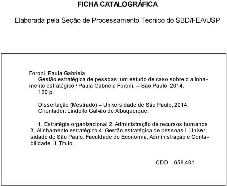 Dissertação (Mestrado) Universidade de São Paulo, 2014. Orientador: Lindolfo Galvão de Albuquerque. 1. Estratégia organizacional 2.