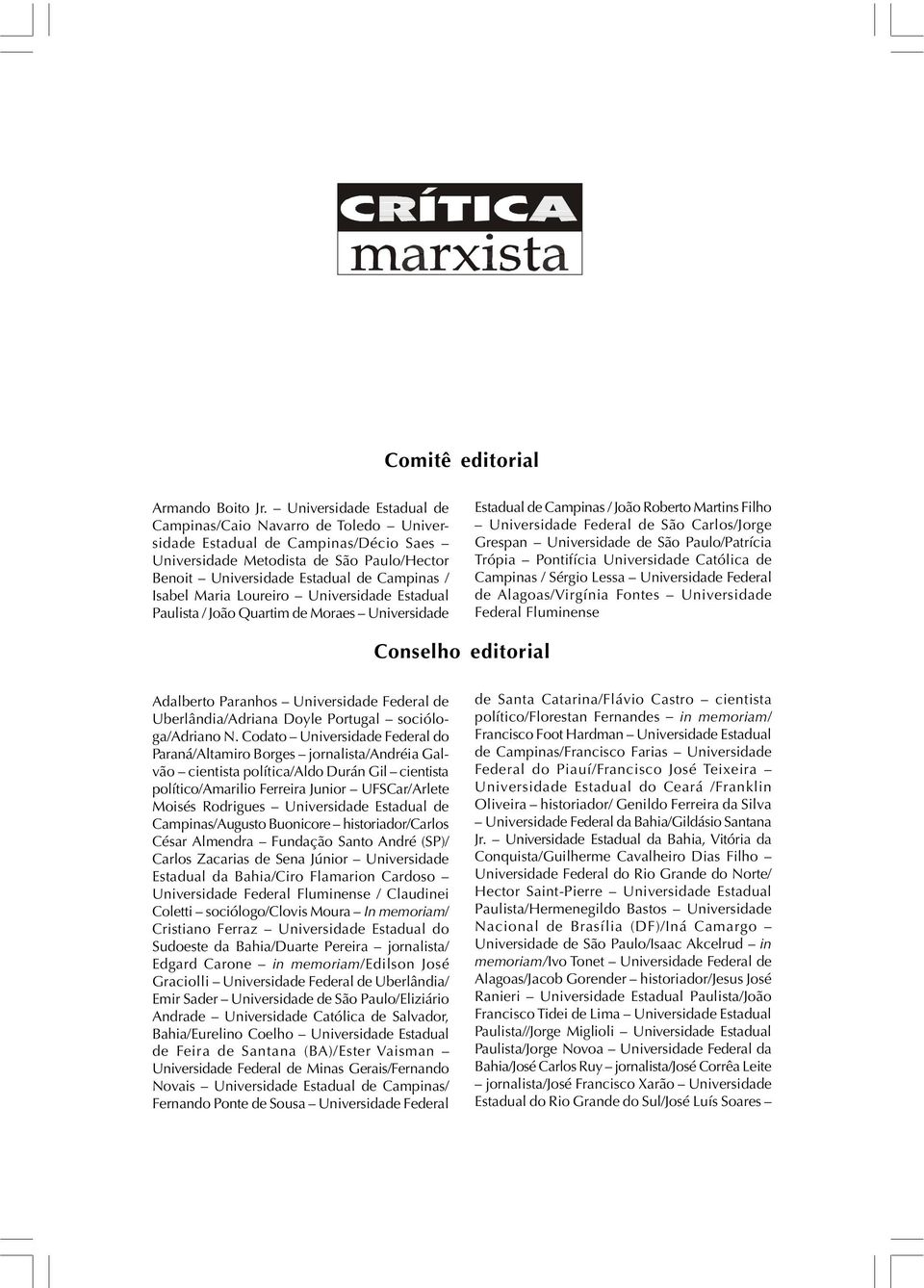 Maria Loureiro Universidade Estadual Paulista / João Quartim de Moraes Universidade Estadual de Campinas / João Roberto Martins Filho Universidade Federal de São Carlos/Jorge Grespan Universidade de