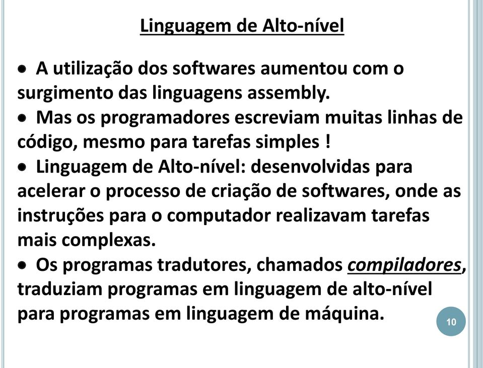 Linguagem de Alto-nível: desenvolvidas para acelerar o processo de criação de softwares, onde as instruções para o