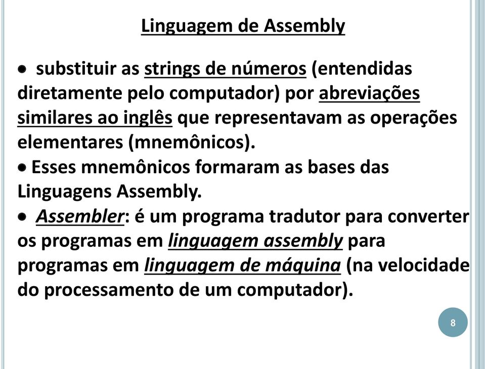 Esses mnemônicos formaram as bases das Linguagens Assembly.