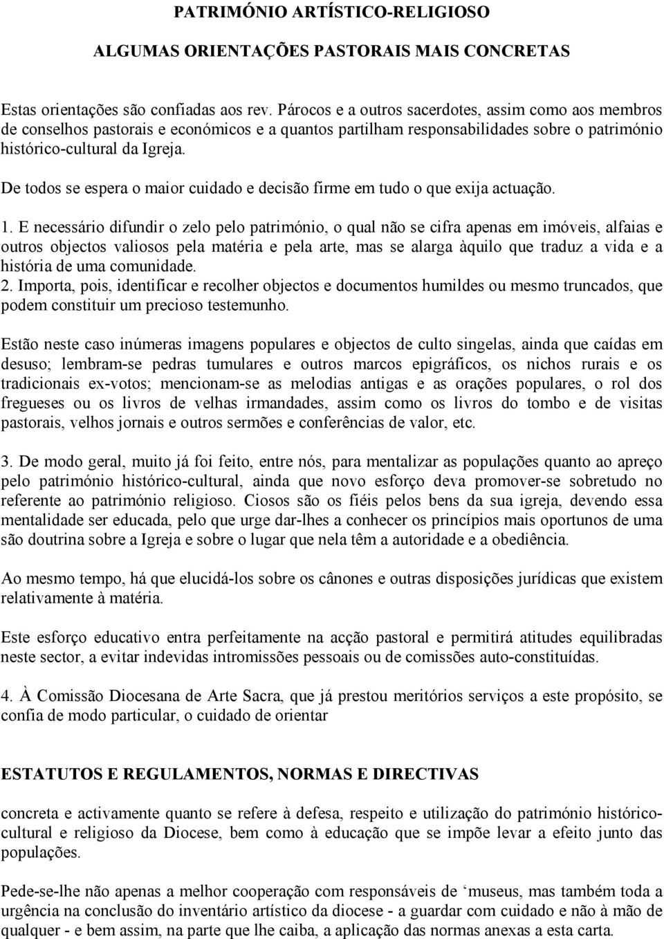 De todos se espera o maior cuidado e decisão firme em tudo o que exija actuação. 1.