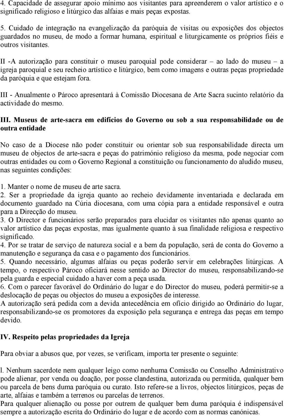 II -A autorização para constituir o museu paroquial pode considerar ao lado do museu a igreja paroquial e seu recheio artístico e litúrgico, bem como imagens e outras peças propriedade da paróquia e