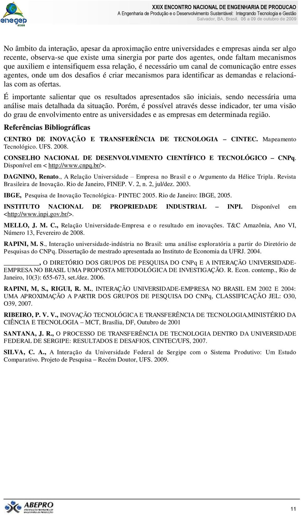 É importante salientar que os resultados apresentados são iniciais, sendo necessária uma análise mais detalhada da situação.