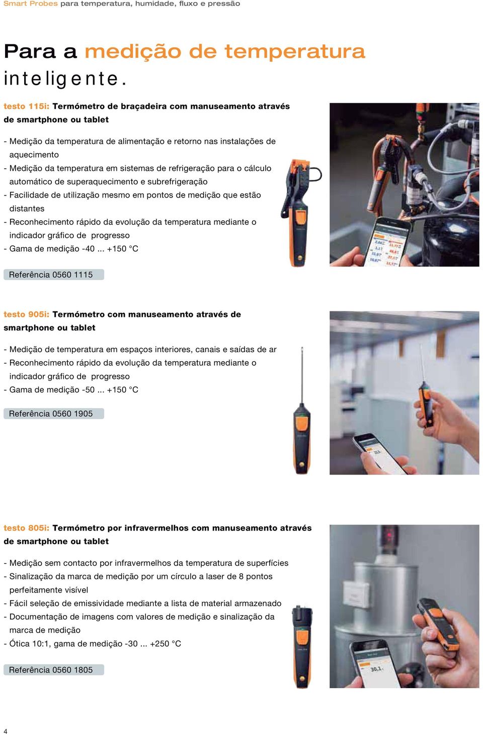 sistemas de refrigeração para o cálculo automático de superaquecimento e subrefrigeração - Facilidade de utilização mesmo em pontos de medição que estão distantes - Reconhecimento rápido da evolução