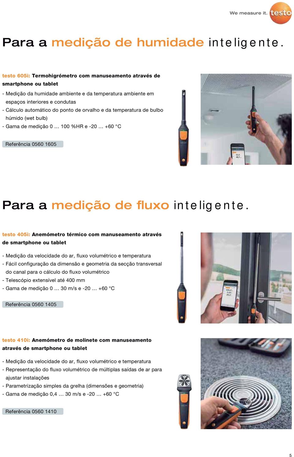 orvalho e da temperatura de bulbo húmido (wet bulb) - Gama de medição 0 100 %HR e -20 +60 C Referência 0560 1605 Para a medição de fluxo inteligente.