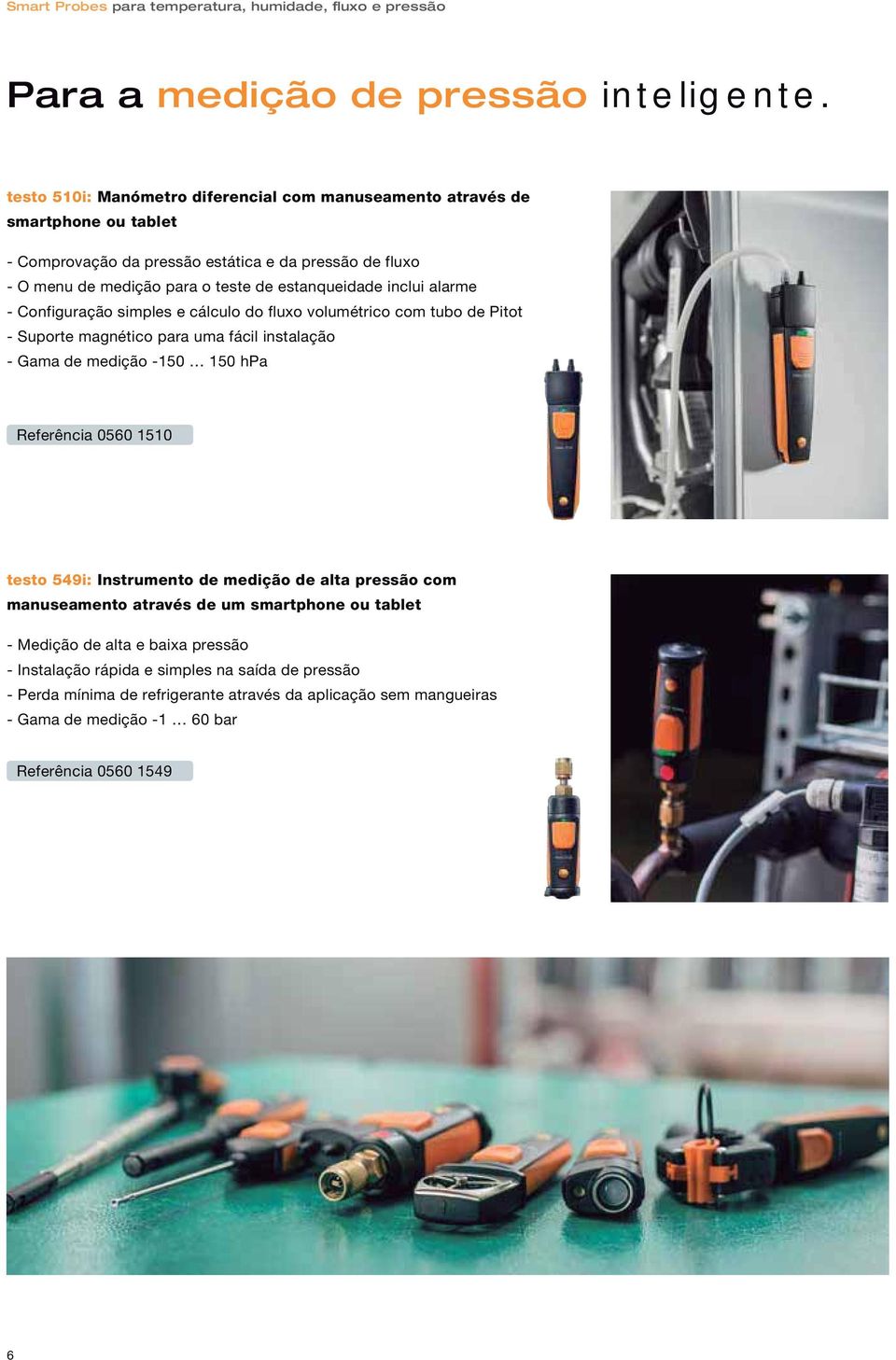 inclui alarme - Configuração simples e cálculo do fluxo volumétrico com tubo de Pitot - Suporte magnético para uma fácil instalação - Gama de medição -150 150 hpa Referência 0560 1510 testo