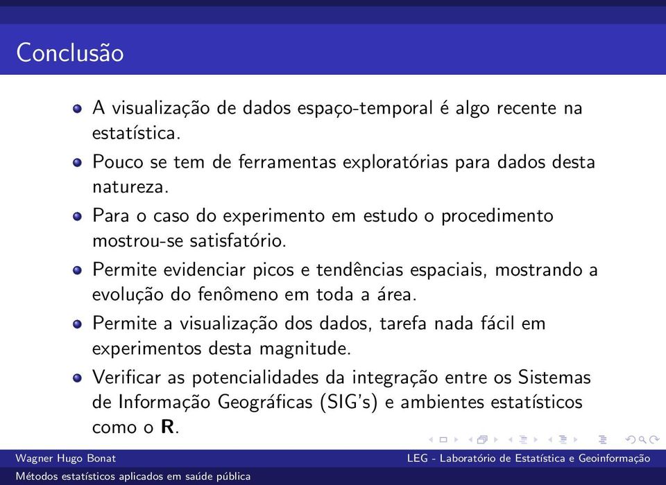 Para o caso do experimento em estudo o procedimento mostrou-se satisfatório.