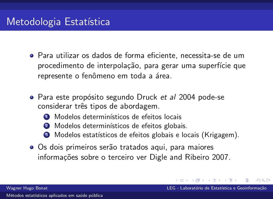 Para este propósito segundo Druck et al 2004 pode-se considerar três tipos de abordagem.