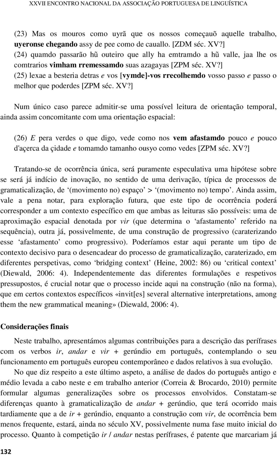 ] (25) lexae a besteria detras e vos [vymde]-vos rrecolhemdo vosso passo e passo o melhor que poderdes [ZPM séc. XV?