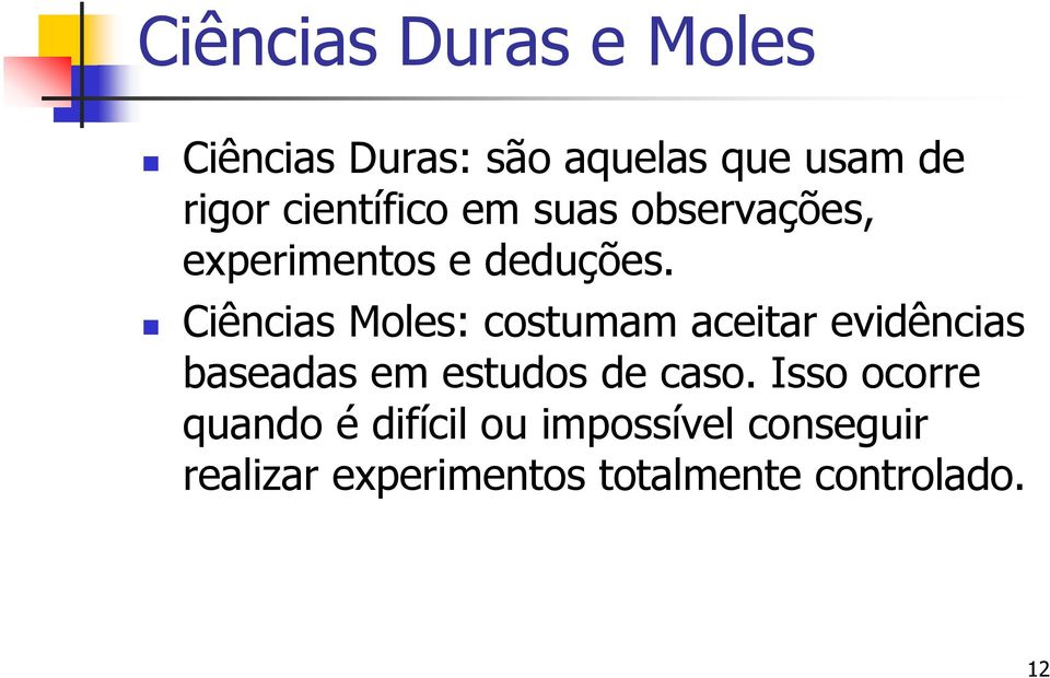 Ciências Moles: costumam aceitar evidências baseadas em estudos de caso.