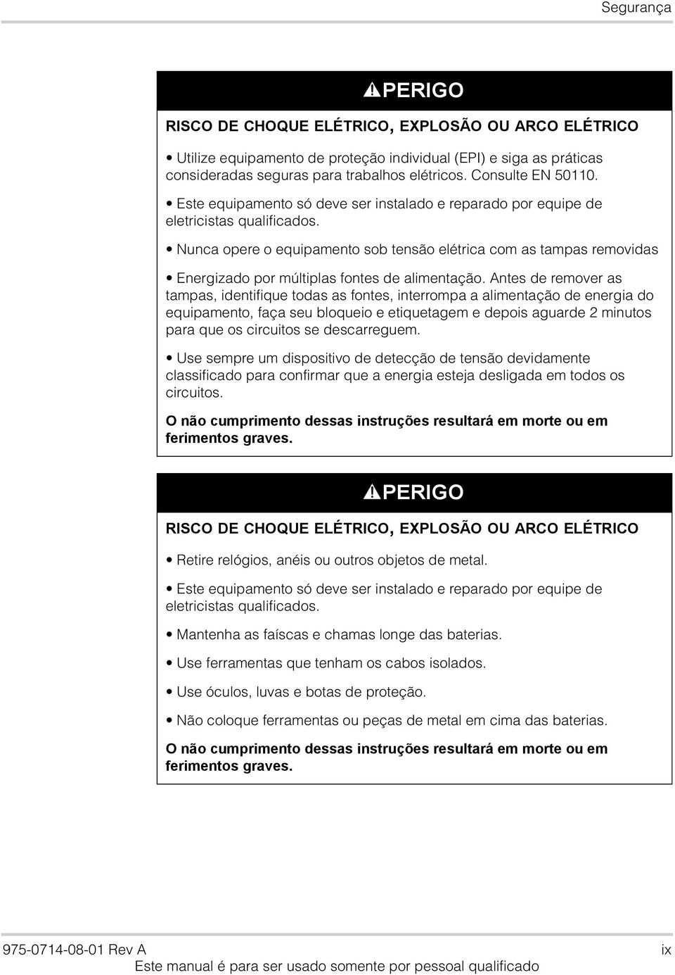 Nunca opere o equipamento sob tensão elétrica com as tampas removidas Energizado por múltiplas fontes de alimentação.