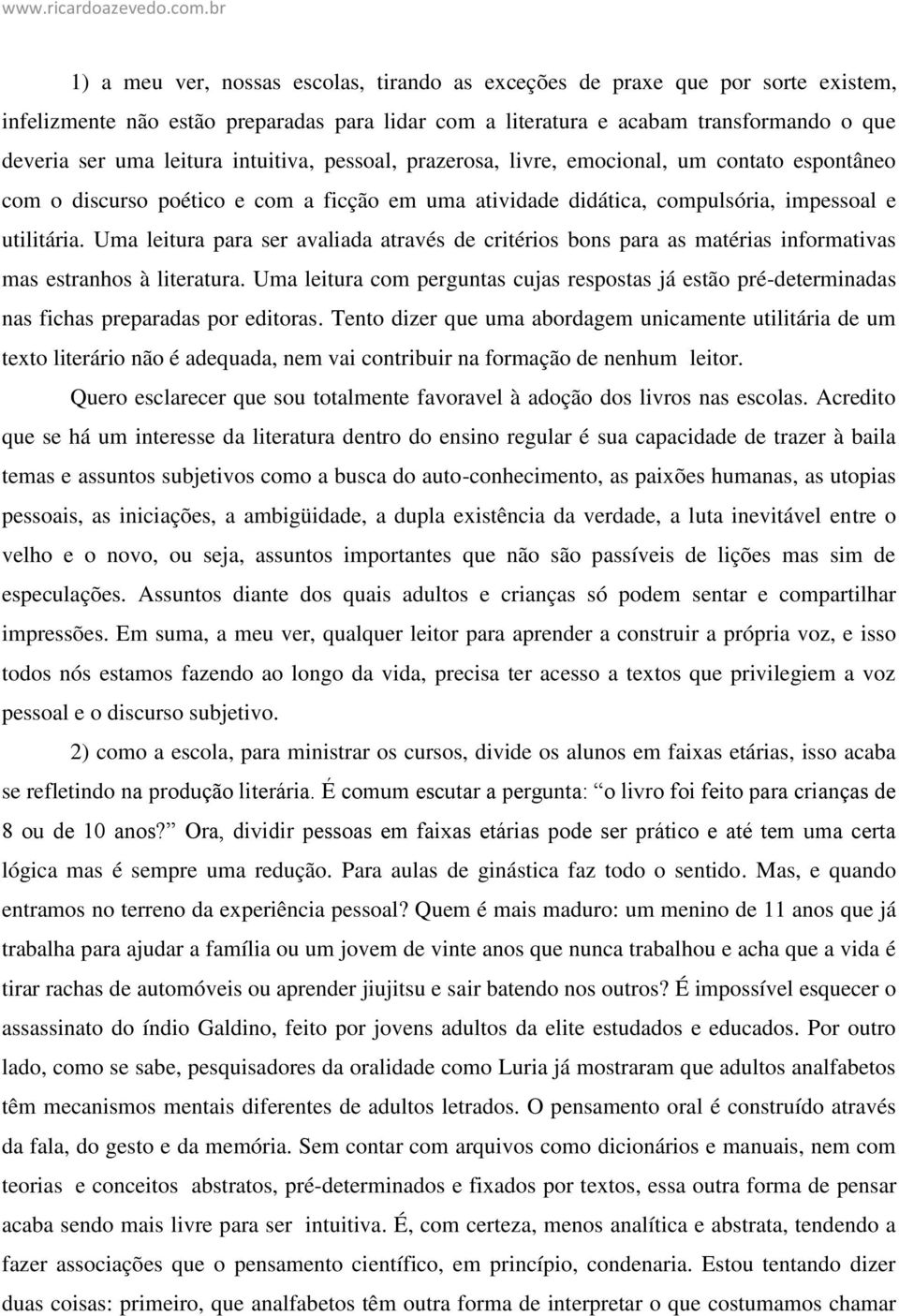 Uma leitura para ser avaliada através de critérios bons para as matérias informativas mas estranhos à literatura.