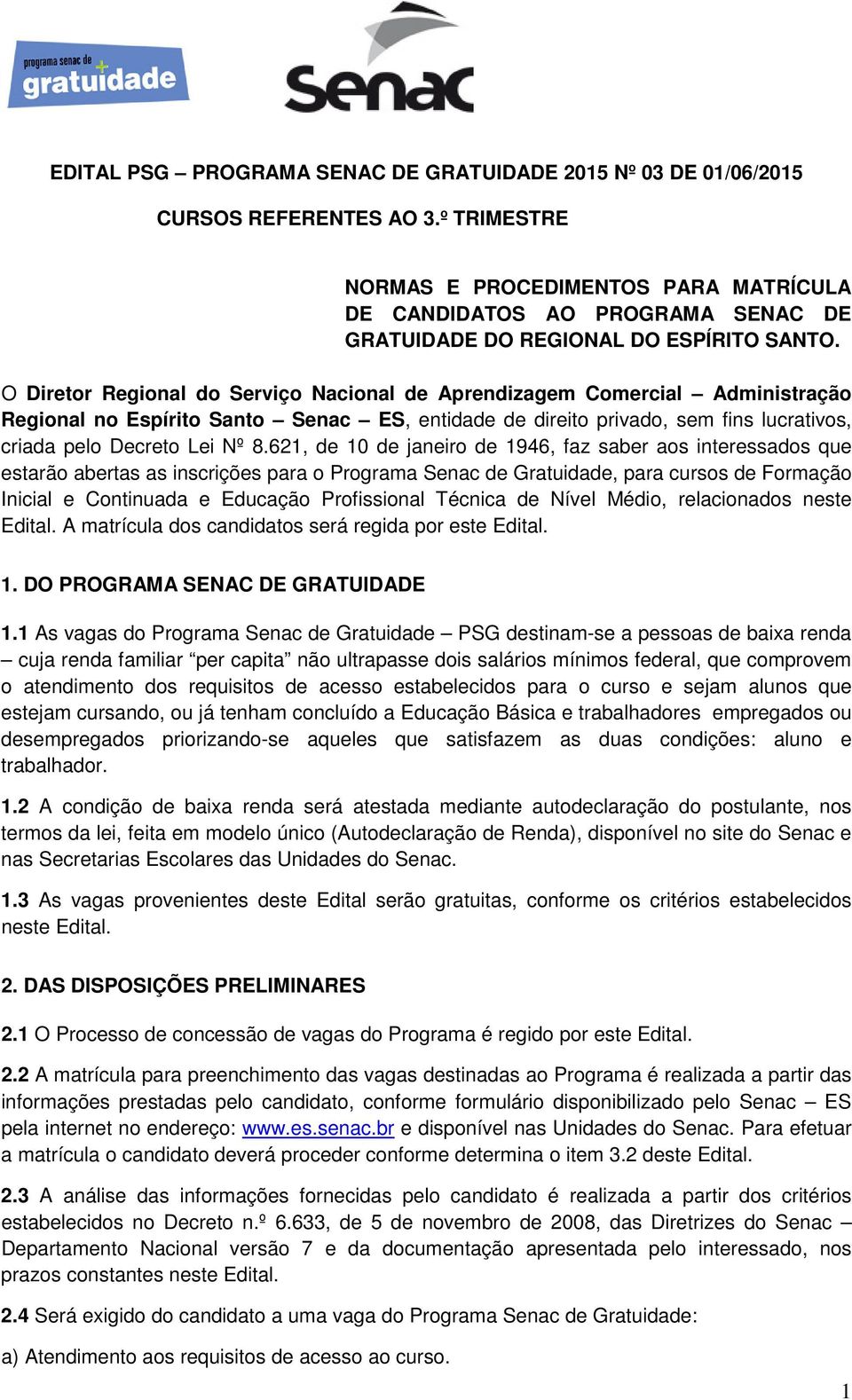 O Diretor Regional do Serviço Nacional de Aprendizagem Comercial Administração Regional no Espírito Santo Senac ES, entidade de direito privado, sem fins lucrativos, criada pelo Decreto Lei Nº 8.