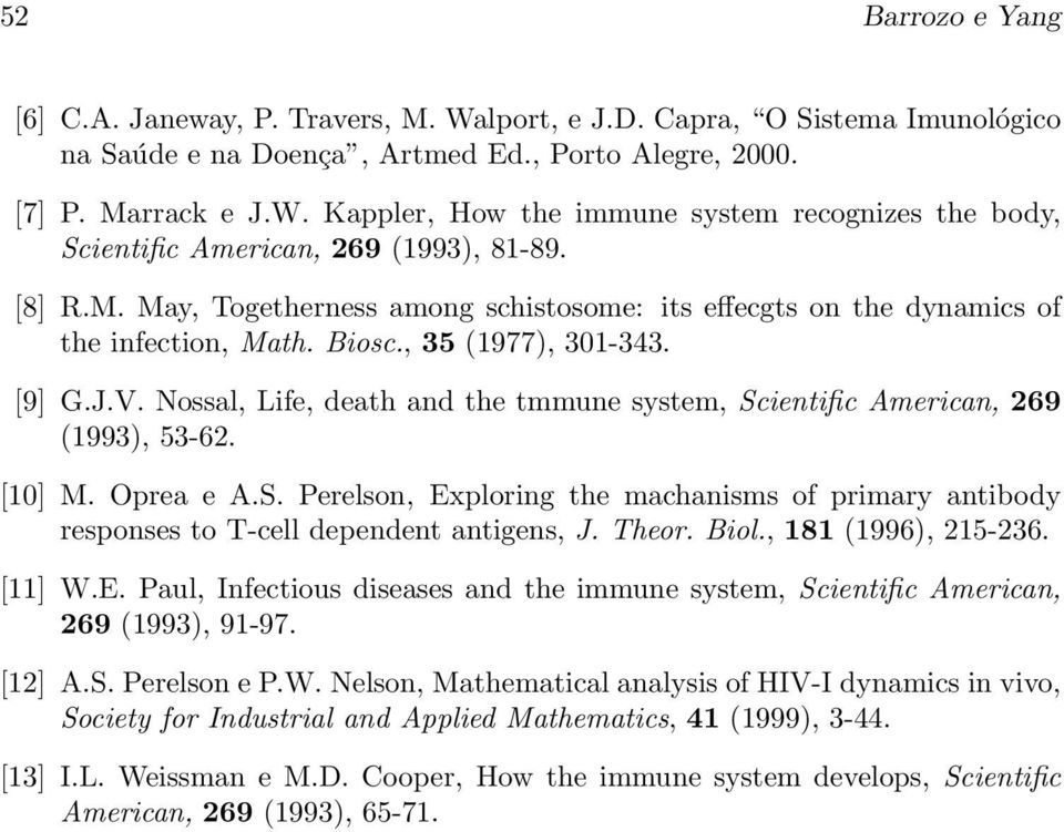 Nossal, Life, death and the tmmune system, Scientific American, 269 (1993), 53-62. [1] M. Oprea e A.S. Perelson, Exploring the machanisms of primary antibody responses to T-cell dependent antigens, J.