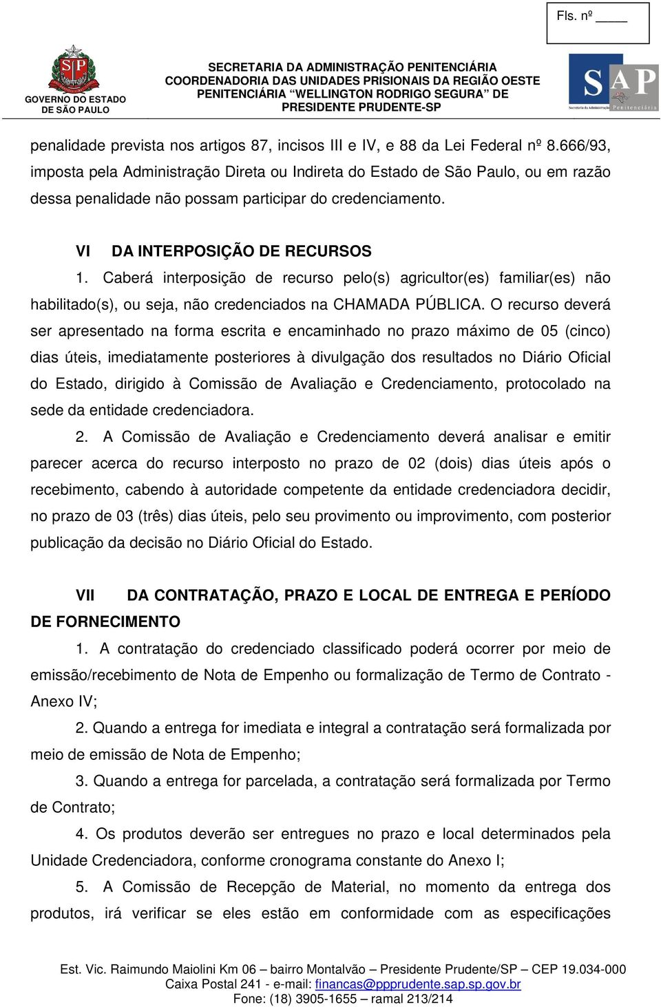 Caberá interposição de recurso pelo(s) agricultor(es) familiar(es) não habilitado(s), ou seja, não credenciados na CHAMADA PÚBLICA.