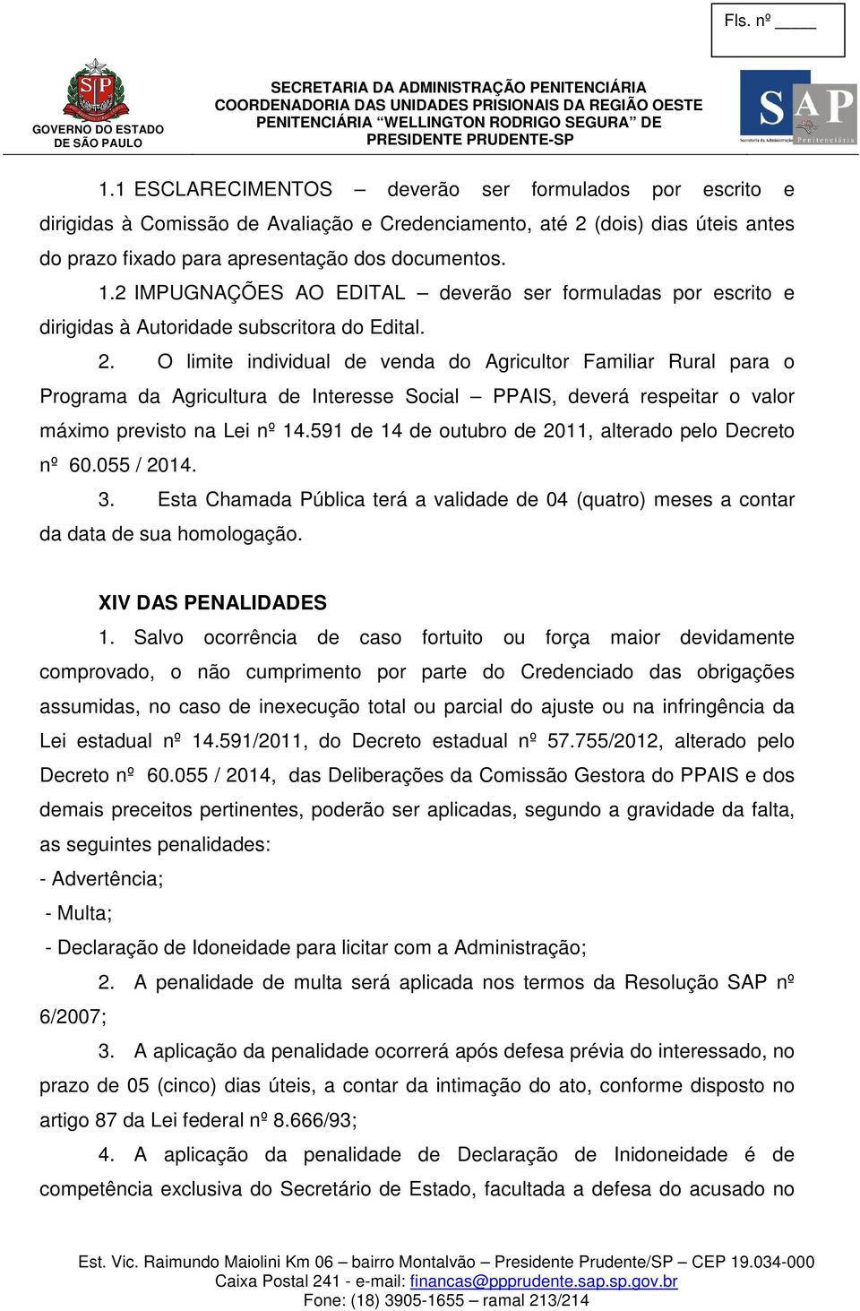 O limite individual de venda do Agricultor Familiar Rural para o Programa da Agricultura de Interesse Social PPAIS, deverá respeitar o valor máximo previsto na Lei nº 14.