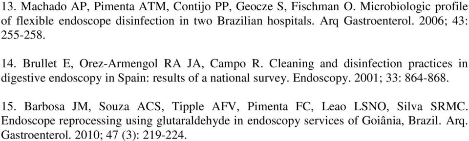 Brullet E, Orez-Armengol RA JA, Campo R. Cleaning and disinfection practices in digestive endoscopy in Spain: results of a national survey.