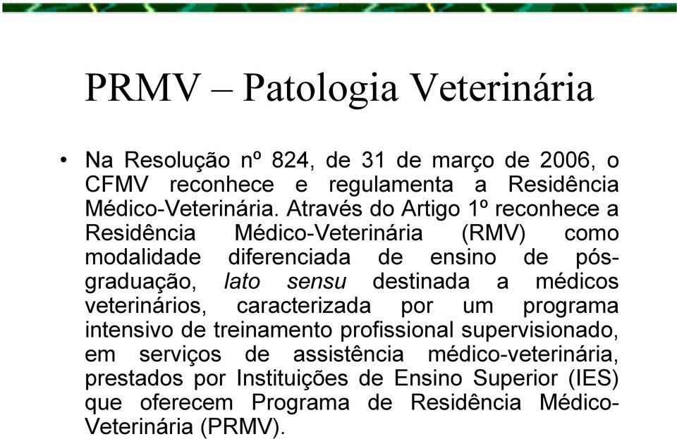 sensu destinada a médicos veterinários, caracterizada por um programa intensivo de treinamento profissional supervisionado, em