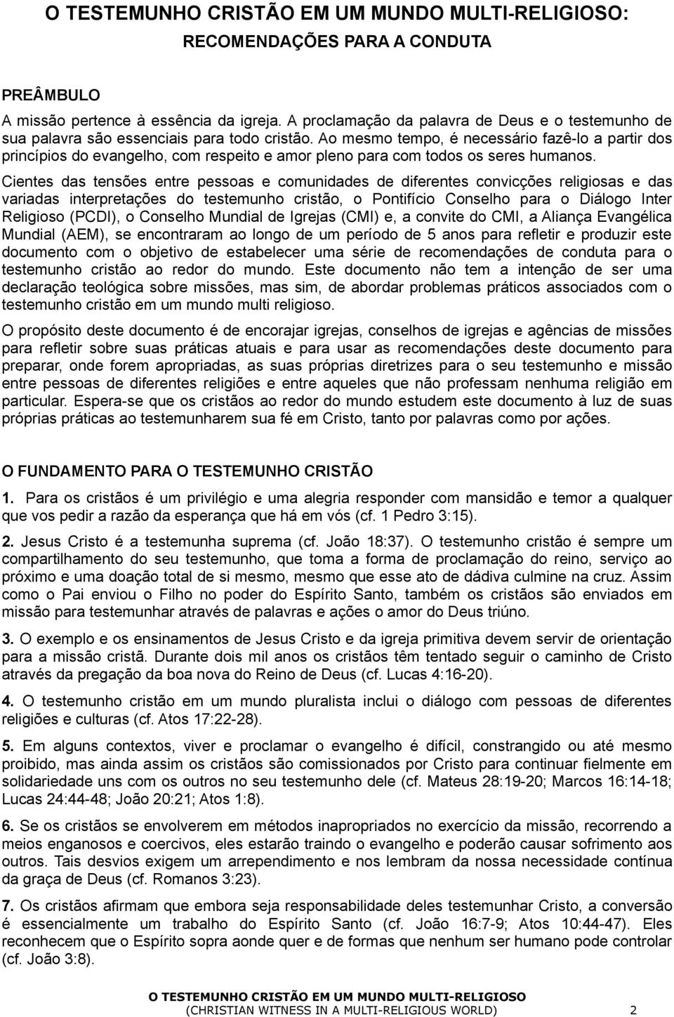 Cientes das tensões entre pessoas e comunidades de diferentes convicções religiosas e das variadas interpretações do testemunho cristão, o Pontifício Conselho para o Diálogo Inter Religioso (PCDI), o