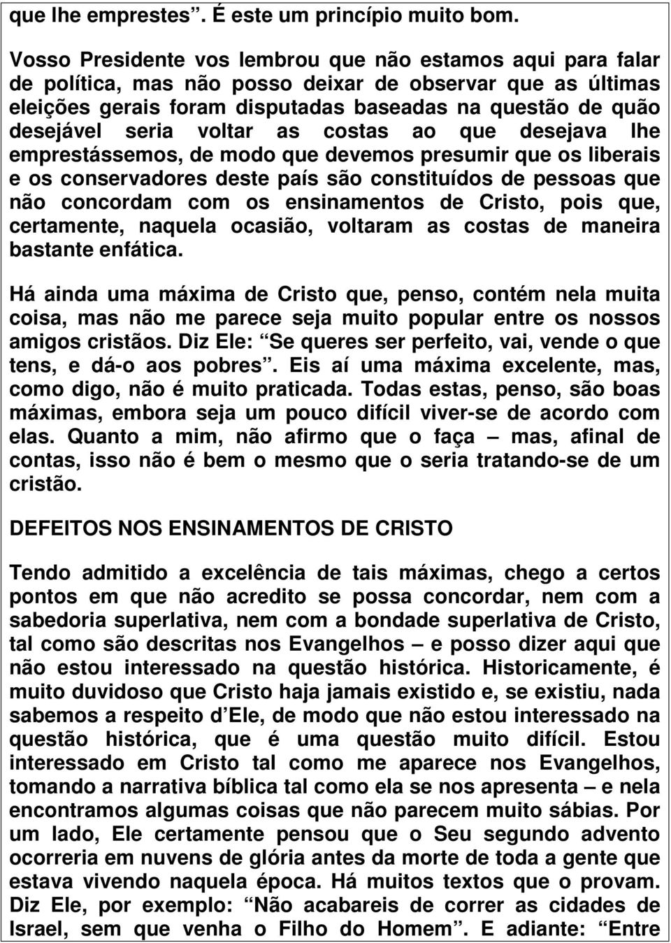 voltar as costas ao que desejava lhe emprestássemos, de modo que devemos presumir que os liberais e os conservadores deste país são constituídos de pessoas que não concordam com os ensinamentos de