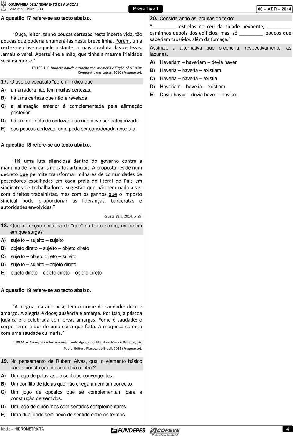 Durante aquele estranho chá: Memória e Ficção. São Paulo: Companhia das Letras, 200 (Fragmento). 7. O uso do vocábulo porém indica que A) a narradora não tem muitas certezas.