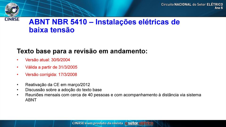 17/3/2008 Reativação da CE em março/2012 Discussão sobre a adoção do texto base