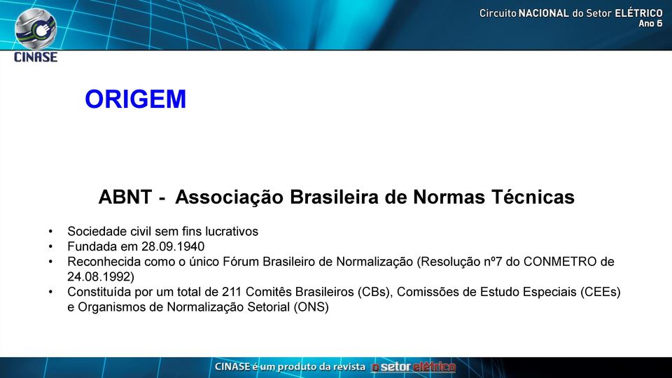 1940 Reconhecida como o único Fórum Brasileiro de Normalização (Resolução nº7 do